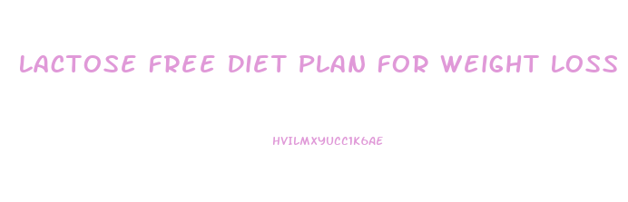 Lactose Free Diet Plan For Weight Loss