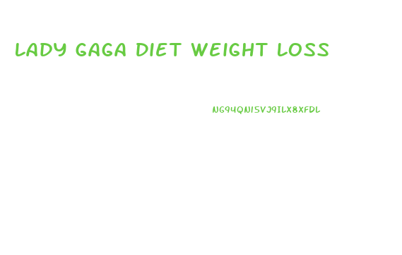 Lady Gaga Diet Weight Loss