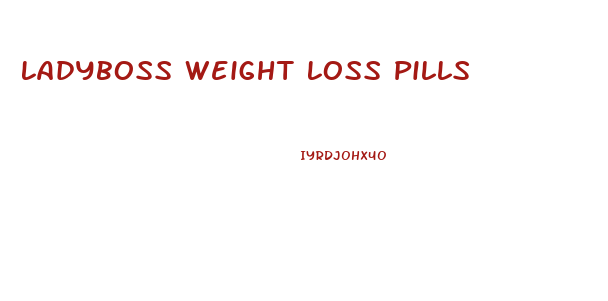 Ladyboss Weight Loss Pills