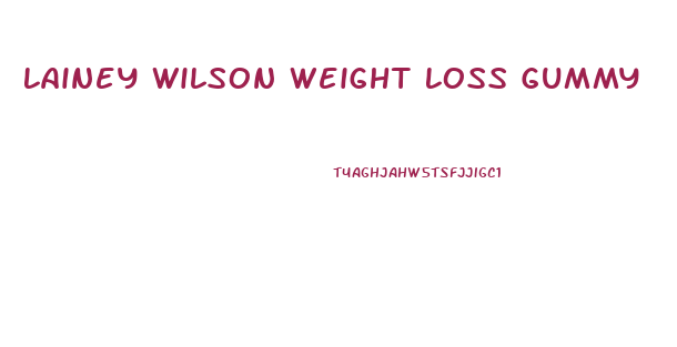 Lainey Wilson Weight Loss Gummy