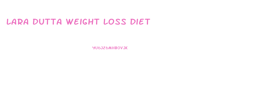 Lara Dutta Weight Loss Diet