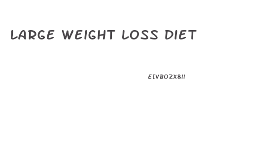 Large Weight Loss Diet