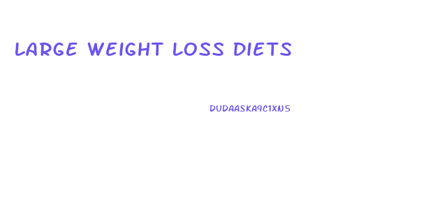 Large Weight Loss Diets