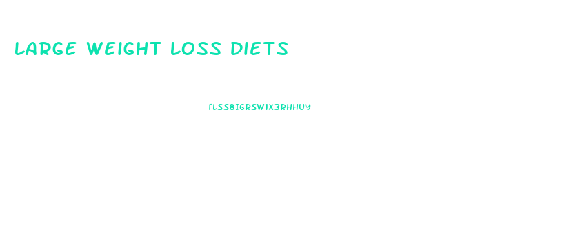 Large Weight Loss Diets