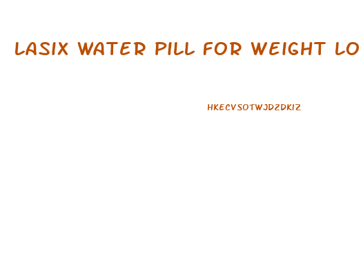 Lasix Water Pill For Weight Loss
