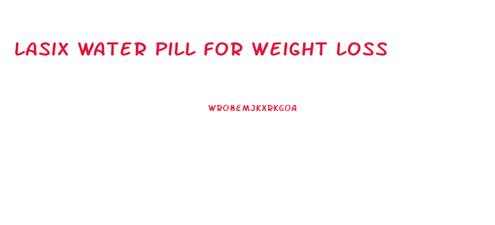 Lasix Water Pill For Weight Loss