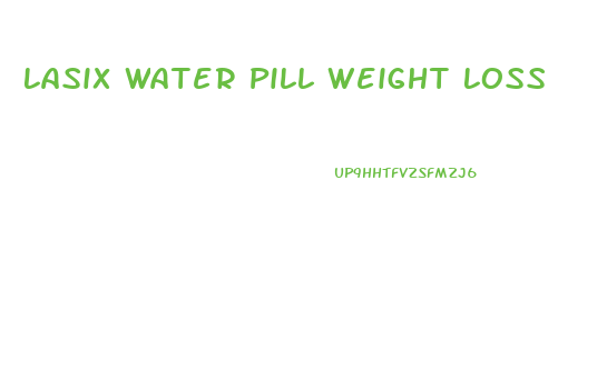 Lasix Water Pill Weight Loss