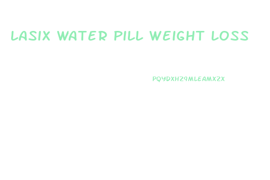 Lasix Water Pill Weight Loss