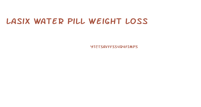 Lasix Water Pill Weight Loss