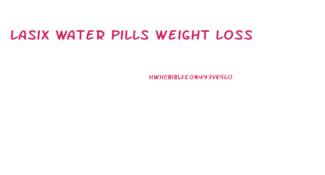 Lasix Water Pills Weight Loss