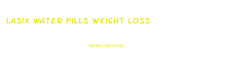 Lasix Water Pills Weight Loss