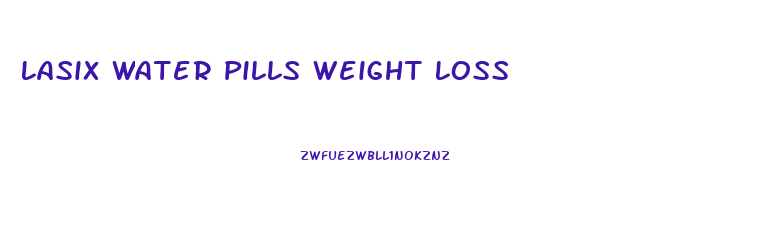 Lasix Water Pills Weight Loss