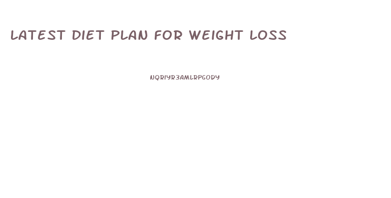 Latest Diet Plan For Weight Loss