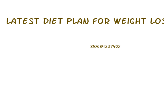 Latest Diet Plan For Weight Loss