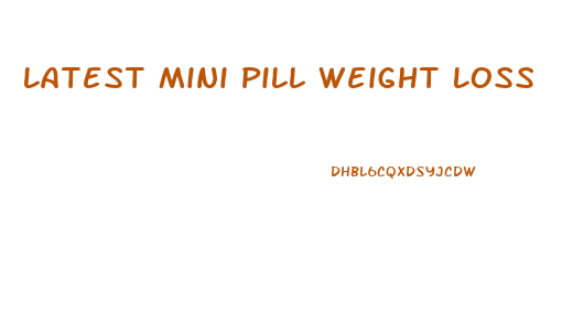 Latest Mini Pill Weight Loss