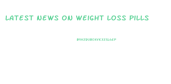 Latest News On Weight Loss Pills