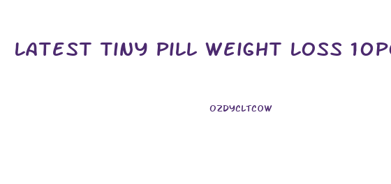 Latest Tiny Pill Weight Loss 10pounds In 7 Days