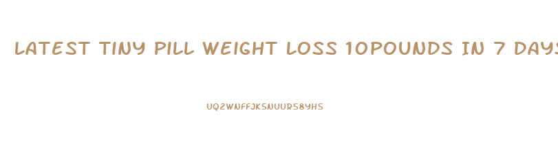 Latest Tiny Pill Weight Loss 10pounds In 7 Days