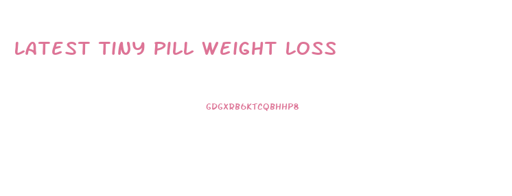 Latest Tiny Pill Weight Loss