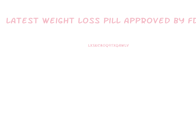 Latest Weight Loss Pill Approved By Fda