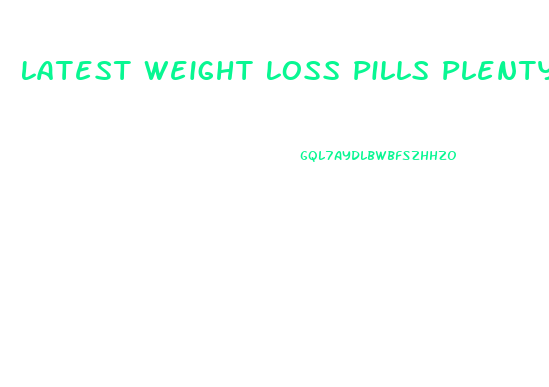 Latest Weight Loss Pills Plenty