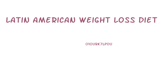 Latin American Weight Loss Diet