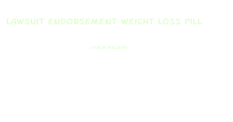 Lawsuit Endorsement Weight Loss Pill