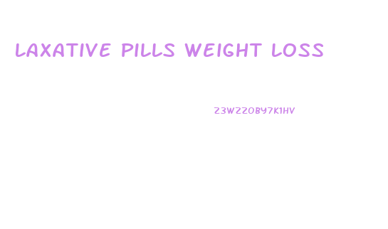 Laxative Pills Weight Loss