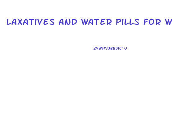 Laxatives And Water Pills For Weight Loss