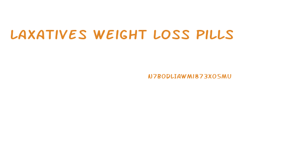 Laxatives Weight Loss Pills