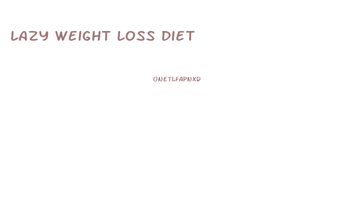Lazy Weight Loss Diet