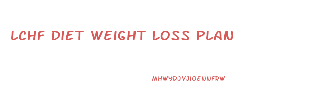 Lchf Diet Weight Loss Plan