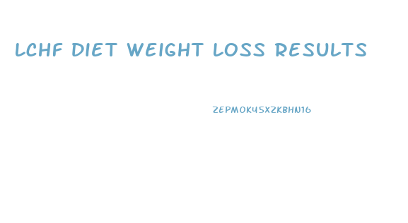 Lchf Diet Weight Loss Results
