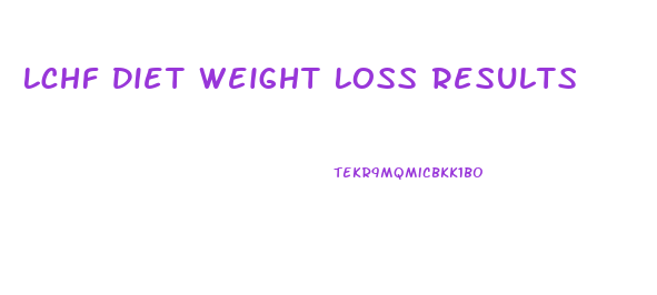 Lchf Diet Weight Loss Results