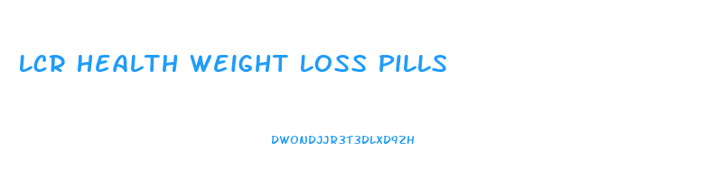 Lcr Health Weight Loss Pills