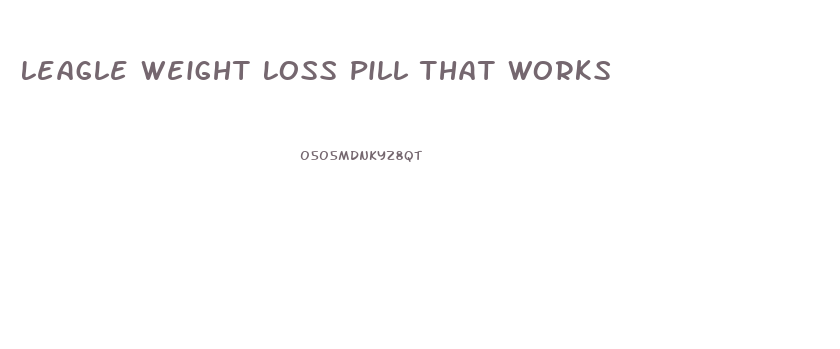 Leagle Weight Loss Pill That Works