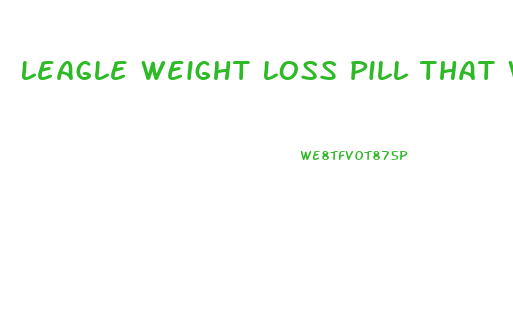 Leagle Weight Loss Pill That Works