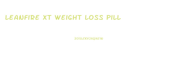 Leanfire Xt Weight Loss Pill