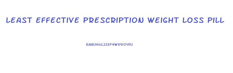 Least Effective Prescription Weight Loss Pill