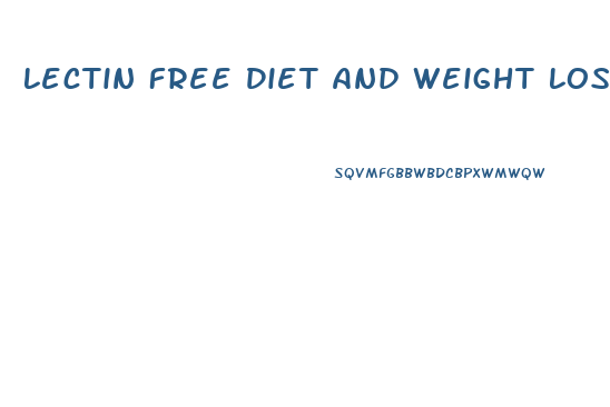 Lectin Free Diet And Weight Loss