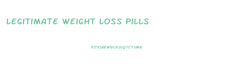 Legitimate Weight Loss Pills