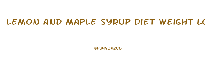 Lemon And Maple Syrup Diet Weight Loss