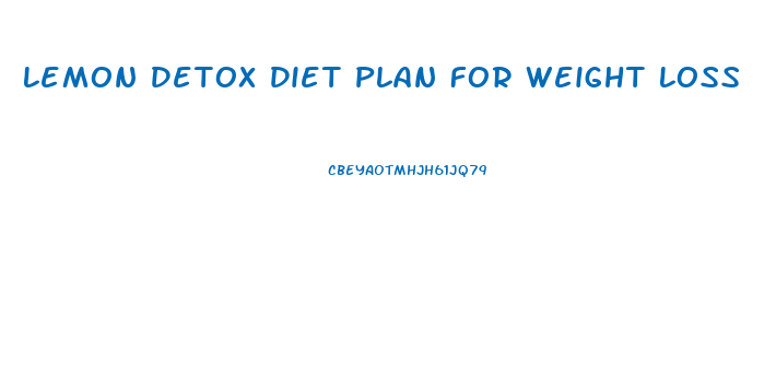 Lemon Detox Diet Plan For Weight Loss