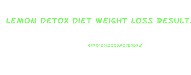 Lemon Detox Diet Weight Loss Results