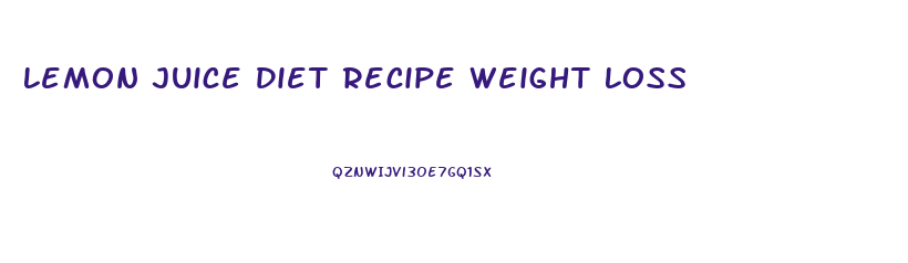 Lemon Juice Diet Recipe Weight Loss