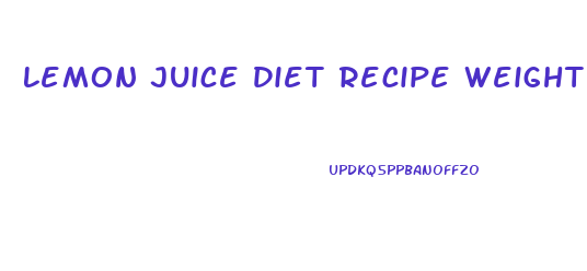 Lemon Juice Diet Recipe Weight Loss