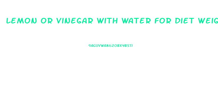 Lemon Or Vinegar With Water For Diet Weight Loss