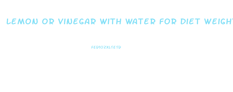 Lemon Or Vinegar With Water For Diet Weight Loss