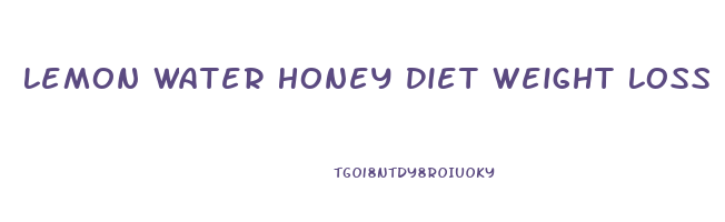 Lemon Water Honey Diet Weight Loss