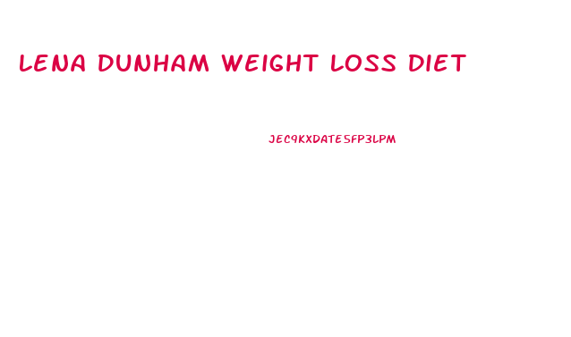Lena Dunham Weight Loss Diet